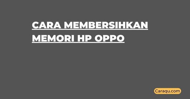 Cara Membersihkan Memori Hp Oppo