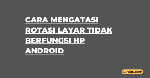 Cara Mengatasi Rotasi Layar Tidak Berfungsi Hp Android