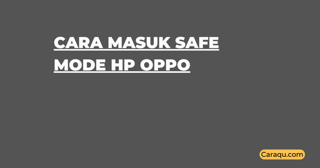 Cara Masuk Safe Mode HP Oppo