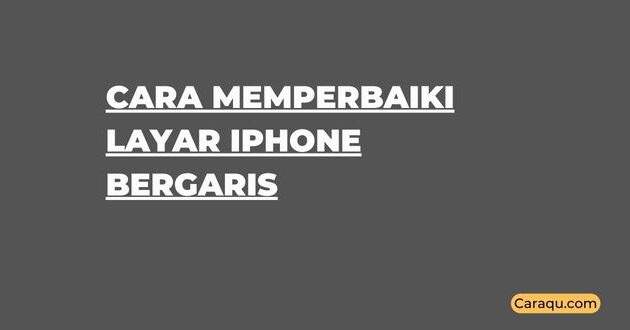 Cara Memperbaiki Layar iPhone Bergaris