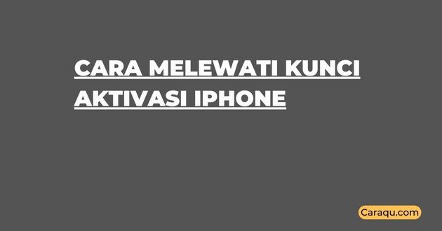 Cara Melewati Kunci Aktivasi iPhone