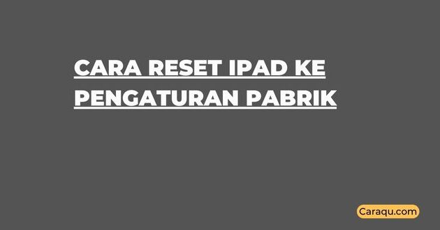 Cara Reset iPad ke Pengaturan Pabrik