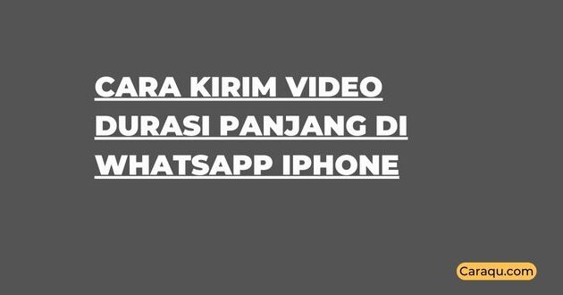 Cara Kirim Video Durasi Panjang di WhatsApp iPhone