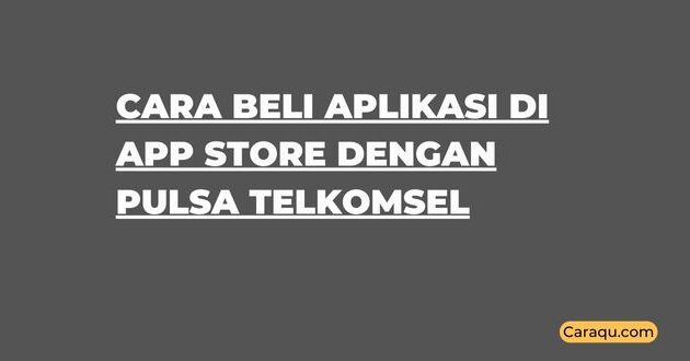 Cara Beli Aplikasi di App Store Dengan Pulsa Telkomsel