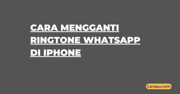 Cara Mengganti Ringtone WhatsApp di iPhone