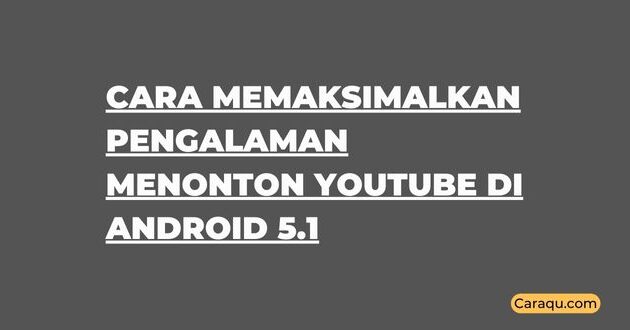 Cara Memaksimalkan Pengalaman Menonton YouTube di Android