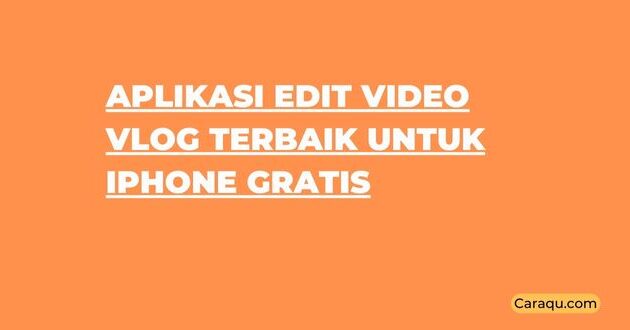 Aplikasi Edit Video Vlog Terbaik untuk iPhone Gratis