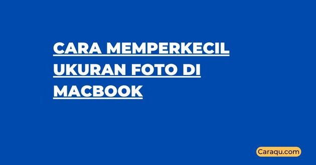 Cara Memperkecil Ukuran Foto di MacBook