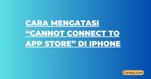 Cara Mengatasi “Cannot Connect to App Store” di iPhone