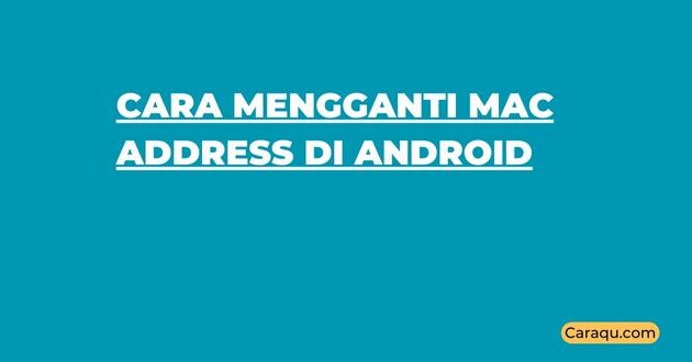 Cara Mengganti MAC Address di Android