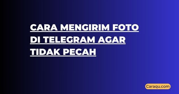 Cara Mengirim Foto di Telegram agar Tidak Pecah