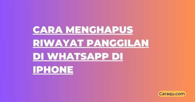 Cara Menghapus Riwayat Panggilan di WhatsApp di iPhone