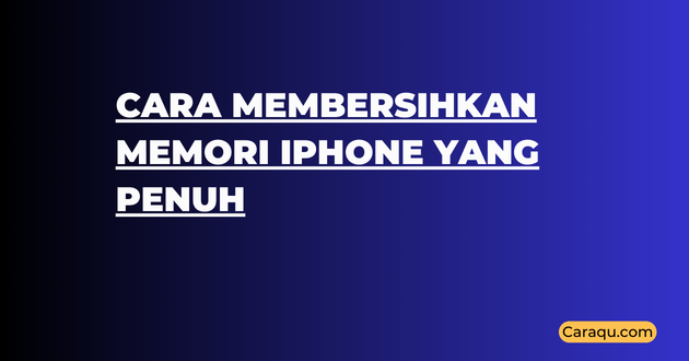 Cara Membersihkan Memori iPhone yang Penuh