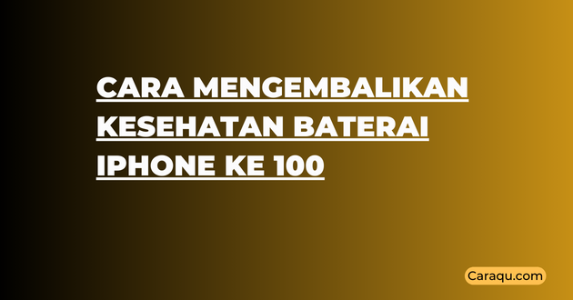 Cara Mengembalikan Kesehatan Baterai iPhone ke 100