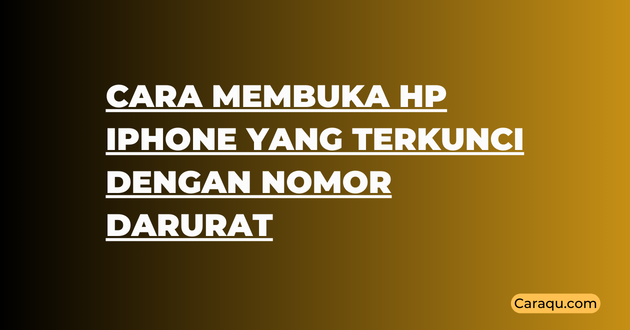 Cara Membuka Hp iPhone yang Terkunci dengan Nomor Darurat