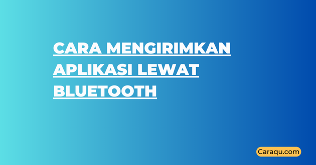 Cara Mengirimkan Aplikasi Lewat Bluetooth