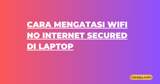 Cara Mengatasi Wifi No Internet Secured di Laptop