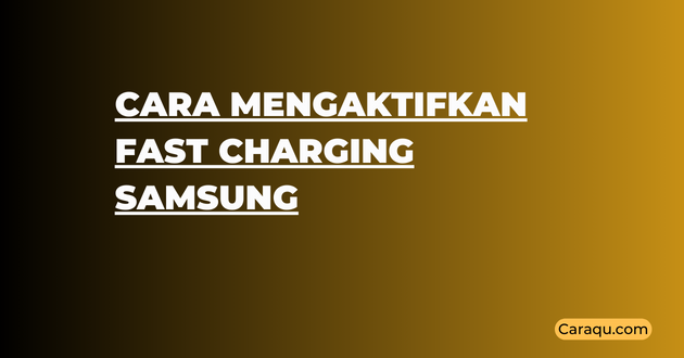 Cara Mengaktifkan Fast Charging di HP Samsung