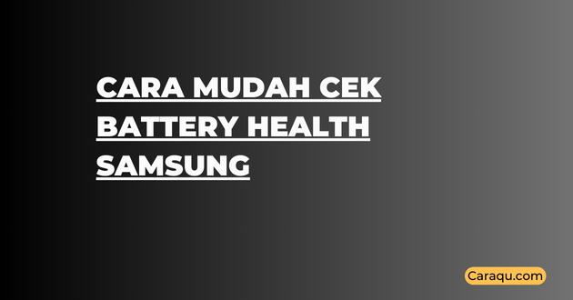 Cara Mudah Cek Battery Health Samsung