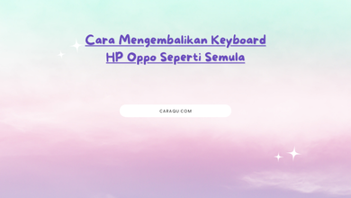 Cara Mengembalikan Keyboard HP Oppo Seperti Semula