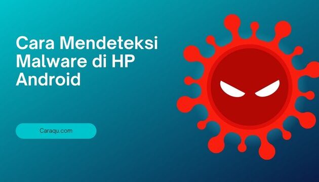 Cara Mendeteksi Malware di HP Android