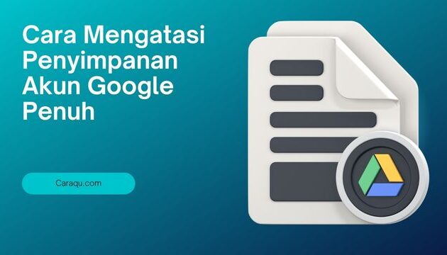 Cara Mengatasi Penyimpanan Akun Google Penuh