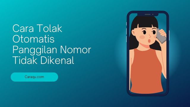 Cara Tolak Otomatis Panggilan Nomor Tidak Dikenal