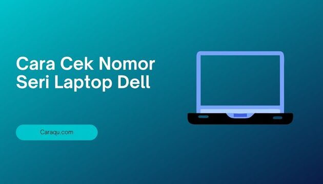 Cara Cek Nomor Seri Laptop Dell