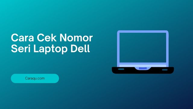 Cara Cek Nomor Seri Laptop Dell