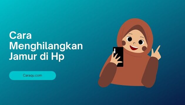 Cara Menghilangkan Jamur di Hp