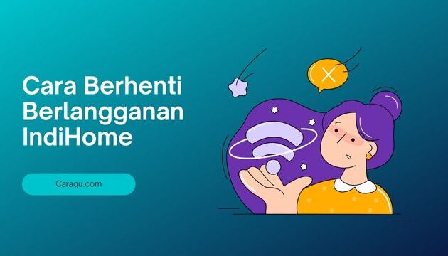 Cara Berhenti Berlangganan IndiHome