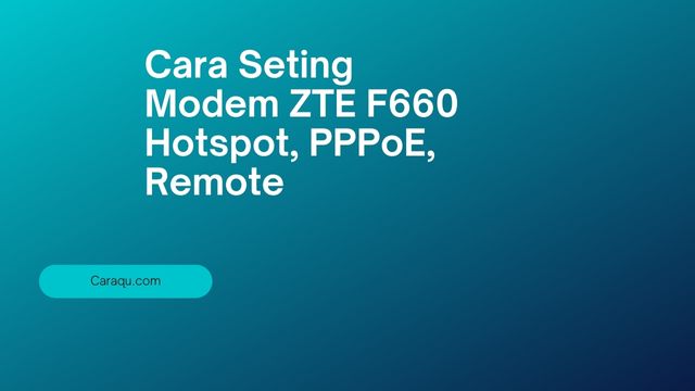 Cara Setting Modem ZTE F660 Super Mudah