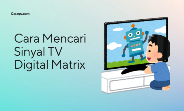 Cara Lengkap Mencari Sinyal TV Digital Matrix