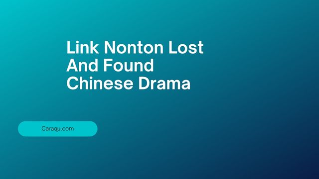 Link Nonton Lost and Found Chinese Drama Sub Indo