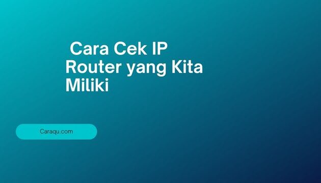 Cara Cek IP Router yang Kita Miliki