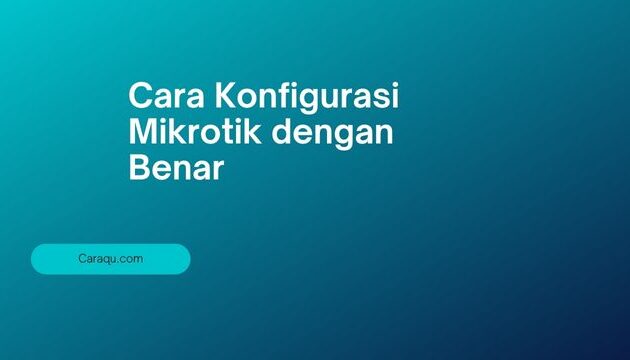 Cara Konfigurasi Mikrotik dengan Benar