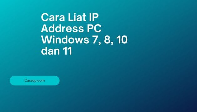 Cara Liat IP Address PC Windows 7, 8, 10 dan 11