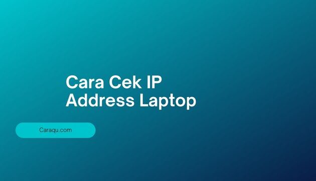 Cara Cek IP Address Laptop di Semua OS