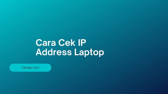 Cara Cek IP Address Laptop di Semua OS