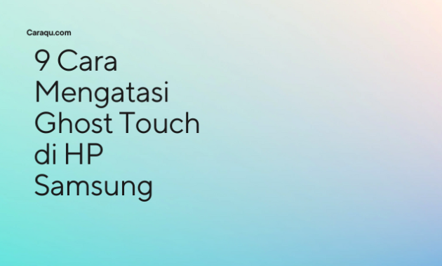 Cara Mengatasi Ghost Touch di HP Samsung