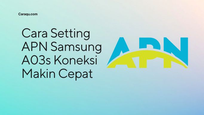 Cara Setting APN Samsung A03s Koneksi Makin Cepat