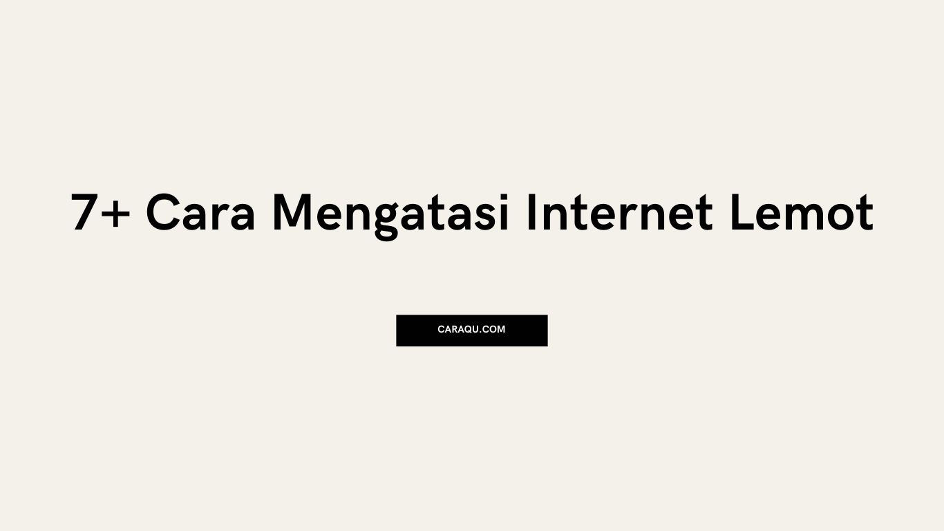 7 Cara Mengatasi Internet Lemot